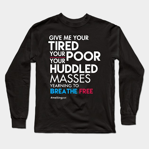 Give Me Your Tired Your Poor - Immigrant T-Shirt Long Sleeve T-Shirt by Boots